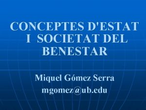 CONCEPTES DESTAT I SOCIETAT DEL BENESTAR Miquel Gmez