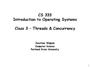 CS 333 Introduction to Operating Systems Class 3 CS 333 Introduction to Operating Systems Class 3