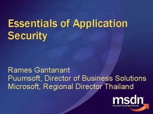 Essentials of Application Security Rames Gantanant Puumsoft Director