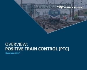 OVERVIEW POSITIVE TRAIN CONTROL PTC December 2017 Positive