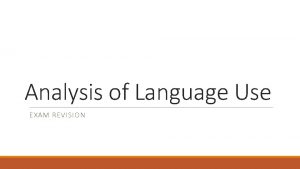 Analysis of Language Use EXAM REVISION The exam