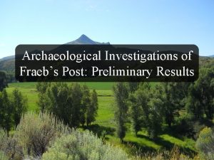 Archaeological Investigations of Fraebs Post Preliminary Results Henry