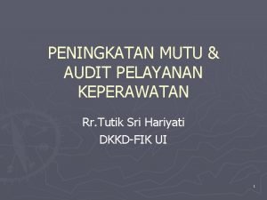 PENINGKATAN MUTU AUDIT PELAYANAN KEPERAWATAN Rr Tutik Sri