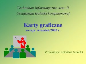 Technikum Informatyczne sem II Urzdzenia techniki komputerowej Karty