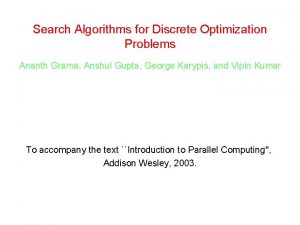 Search Algorithms for Discrete Optimization Problems Ananth Grama