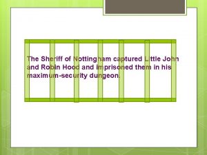 The Sheriff of Nottingham captured Little John and