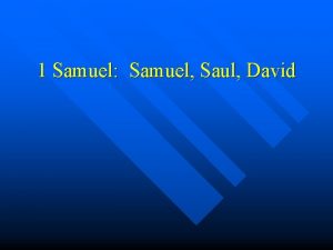 1 Samuel Samuel Saul David Why was Samuel