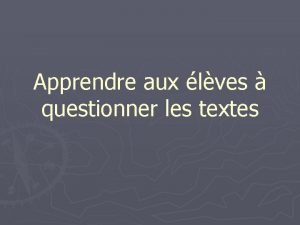 Apprendre aux lves questionner les textes Constats Quand