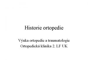 Historie ortopedie Vuka ortopedie a traumatologie Ortopedick klinika