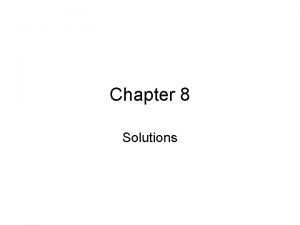 Chapter 8 Solutions Characteristics of solutions Solutions are