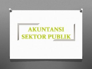 AKUNTANSI SEKTOR PUBLIK TUJUAN KOMPARASI AKUNTANSI SEKTOR PUBLIK