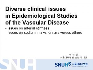 Diverse clinical issues in Epidemiological Studies of the