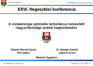 Miskolci Egyetem Mechanikai Technolgiai Tanszk XXVI Hegesztsi konferencia