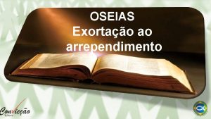 OSEIAS Exortao ao arrependimento Momento de sensibilizao Entregar