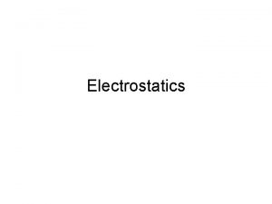 Electrostatics Electric Charges the basis of electricity is