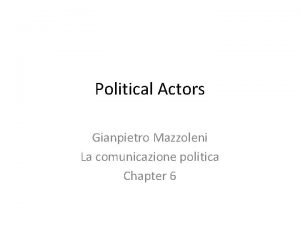 Political Actors Gianpietro Mazzoleni La comunicazione politica Chapter