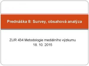 Prednka 8 Survey obsahov analza ZUR 434 Metodologie