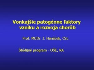 Vonkajie patognne faktory vzniku a rozvoja chorb Prof