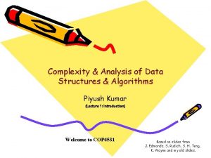 Complexity Analysis of Data Structures Algorithms Piyush Kumar