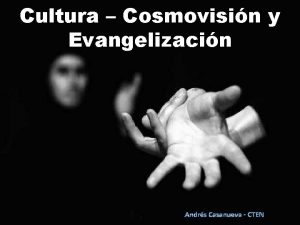 Cultura Cosmovisin y Evangelizacin Andrs Casanueva CTEN Nosotros