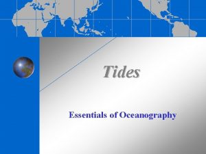 Tides Essentials of Oceanography What Causes Tides Tides