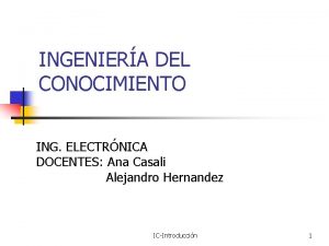 INGENIERA DEL CONOCIMIENTO ING ELECTRNICA DOCENTES Ana Casali