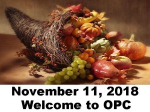 November 11 2018 Welcome to OPC Cambridge Chimes