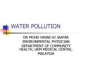 WATER POLLUTION DR MOHD HASNI HJ JAAFAR ENVIRONMENTAL