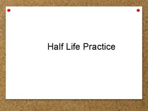 Half Life Practice If the halflife of iodine131