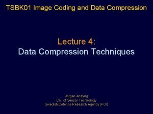 TSBK 01 Image Coding and Data Compression Lecture