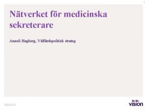 1 Ntverket fr medicinska sekreterare Anneli Hagberg Vlfrdspolitisk