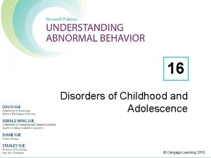 16 Disorders of Childhood and Adolescence Cengage Learning