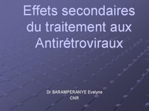 Effets secondaires du traitement aux Antirtroviraux Dr BARAMPERANYE