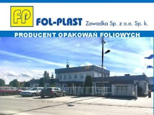 PRODUCENT OPAKOWA FOLIOWYCH Firma FOLPLAST Zawadka Spka z