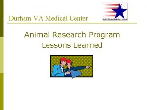 Durham VA Medical Center Animal Research Program Lessons
