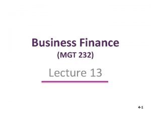 Business Finance MGT 232 Lecture 13 4 1