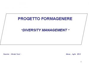 PROGETTO FORMAGENERE DIVERSITY MANAGEMENT Docente Wanda Pezzi Massa