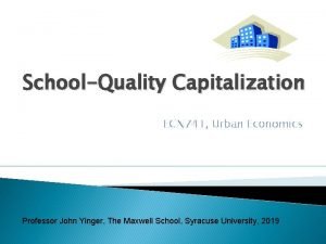 SchoolQuality Capitalization ECN 741 Urban Economics Professor John