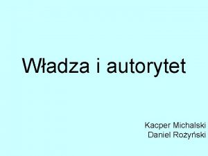 Wadza i autorytet Kacper Michalski Daniel Royski Wadza