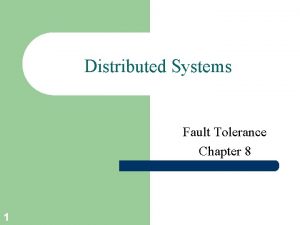 Distributed Systems Fault Tolerance Chapter 8 1 CourseSlides