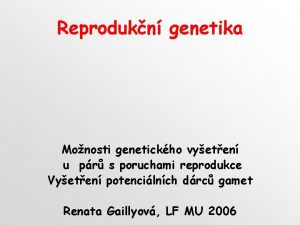 Reprodukn genetika Monosti genetickho vyeten u pr s