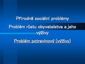 Prodn sociln problmy Problm rstu obyvatelstva a jeho