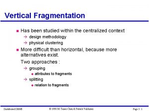 Vertical Fragmentation Has been studied within the centralized