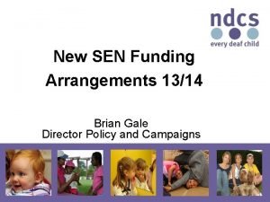 New SEN Funding Arrangements 1314 Brian Gale Director