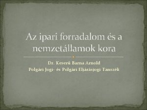 Az ipari forradalom s a nemzetllamok kora Dr