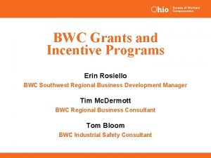 BWC Grants and Incentive Programs Erin Rosiello BWC