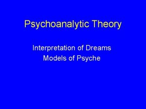 Psychoanalytic Theory Interpretation of Dreams Models of Psyche