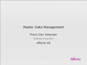 Master Data Management Frank Olav Estensen Business Consultant