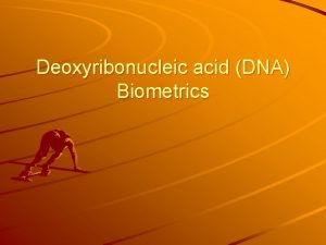 Deoxyribonucleic acid DNA Biometrics Doctors now use genetic