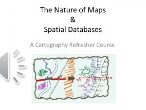The Nature of Maps Spatial Databases A Cartography